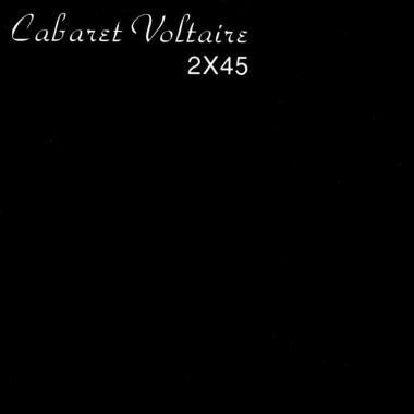 Cabaret Voltaire -  2x45